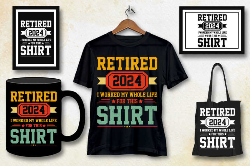 Retired 2024 I Worked My Whole Life For This Shirt T-Shirt Design