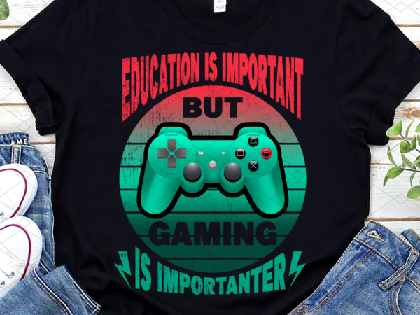 Retro gamer education is important but gaming is importanter nl t shirt design online