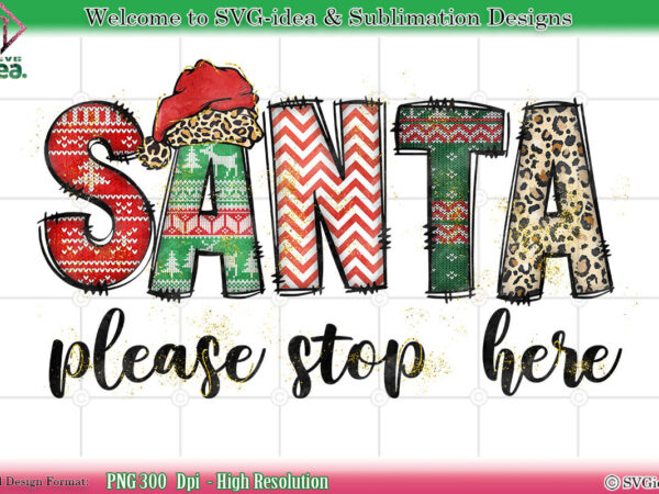 Santa please stop here christmas shirt png sublimation design
