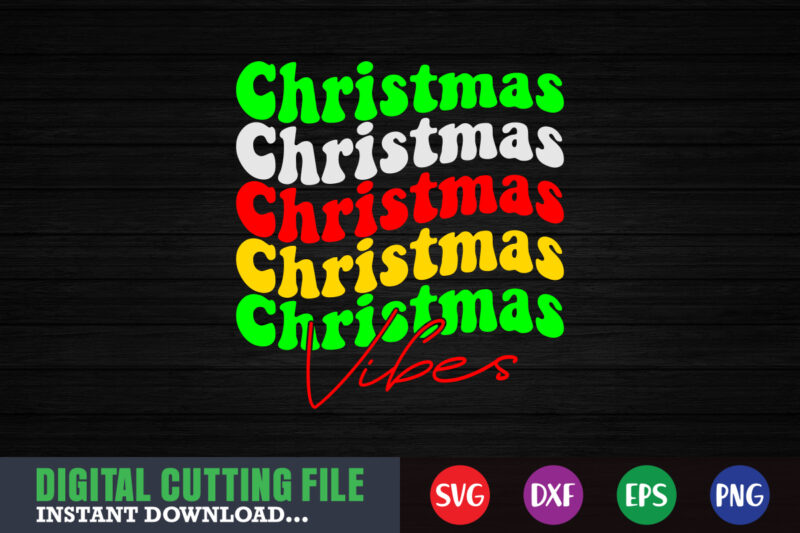 christmas vibes svg, print template, christmas naughty svg, christmas svg, christmas t-shirt, christmas svg shirt print template, svg, merry christmas svg, christmas vector, christmas sublimation design, christmas cut file