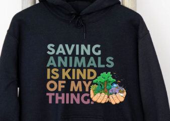 Saving Animals Is Kind Of My Thing Png, Animal Lover, Animal Rescue Gift, Animal Rescue, Zoological, Animal Rights PNG File TC