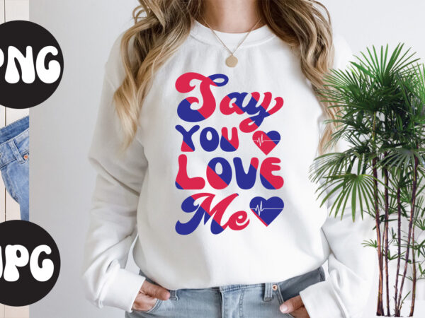 Say you love me retro design, say you love me svg design, somebody’s fine ass valentine retro png, funny valentines day sublimation png design, valentine’s day png, valentine mega bundle,