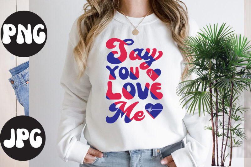 Say You Love Me retro design, Say You Love Me SVG design, Somebody's Fine Ass Valentine Retro PNG, Funny Valentines Day Sublimation png Design, Valentine's Day Png, VALENTINE MEGA BUNDLE,