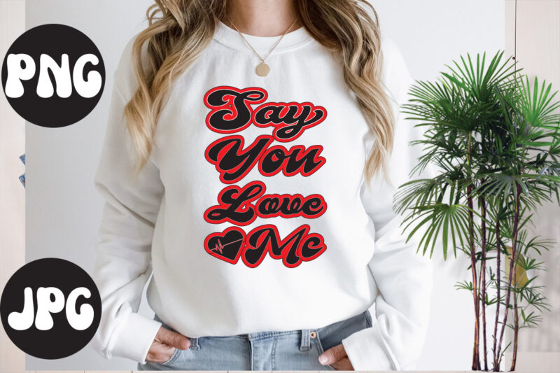 Say You Love Me retro design, Say You Love Me SVG design, Somebody's Fine Ass Valentine Retro PNG, Funny Valentines Day Sublimation png Design, Valentine's Day Png, VALENTINE MEGA BUNDLE,