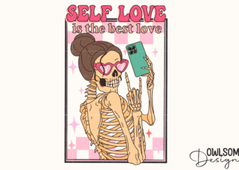 Self Love Is The Best Love Skeleton PNG t shirt template vector