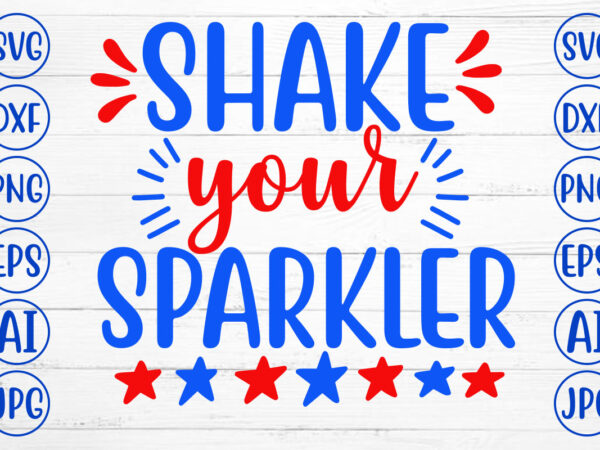 Shake your sparkler svg t shirt template vector