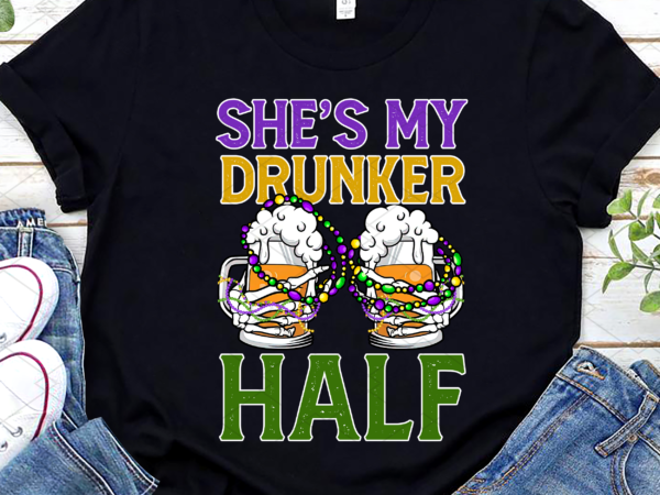 She_s my drunker half matching couple boyfriend mardi gras png, mardi gras gift, holiday gift png file tl t shirt template vector