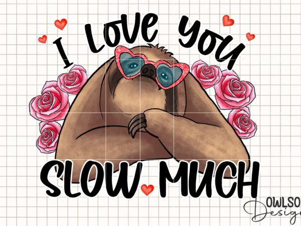 Sloth i love you slow much png valentine t shirt template vector