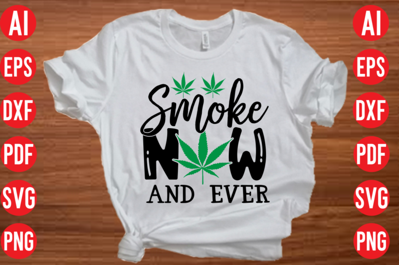 Smoke now and ever SVG design, Smoke now and ever SVG cut file, weed svg bundle design, weed tshirt design bundle,weed svg bundle quotes,weed svg bundle, marijuana svg bundle, cannabis