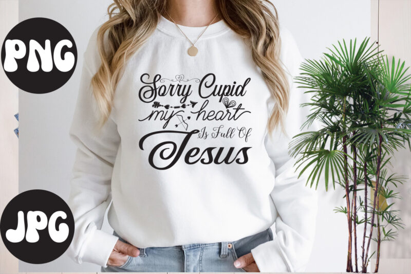 Sorry Cupid My Heart is Full of Jesus SVG design, Somebody's Fine Ass Valentine Retro PNG, Funny Valentines Day Sublimation png Design, Valentine's Day Png, VALENTINE MEGA BUNDLE, Valentines Day