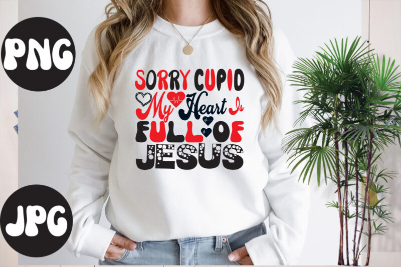 Sorry Cupid My Heart is Full of Jesus SVG design, Somebody's Fine Ass Valentine Retro PNG, Funny Valentines Day Sublimation png Design, Valentine's Day Png, VALENTINE MEGA BUNDLE, Valentines Day