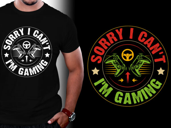 Sorry i can’t i’m gaming t-shirt design,video game,video game t-shirt design,video game lover,video game lover t-shirt design