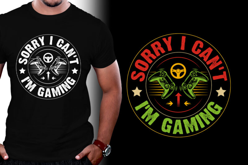 Sorry I Can’t I’m Gaming T-Shirt Design,Video Game,Video Game T-Shirt Design,Video Game Lover,Video Game Lover T-Shirt Design