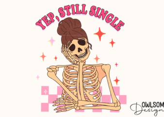 Still Single Funny Skeleton Valentine PNG t shirt template vector