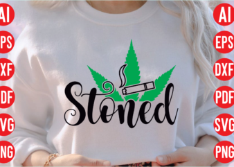 Stoned SVG design, Stoned SVG cut file, weed svg bundle design, weed tshirt design bundle,weed svg bundle quotes,weed svg bundle, marijuana svg bundle, cannabis svg,weed svg, stoner svg bundle, weed