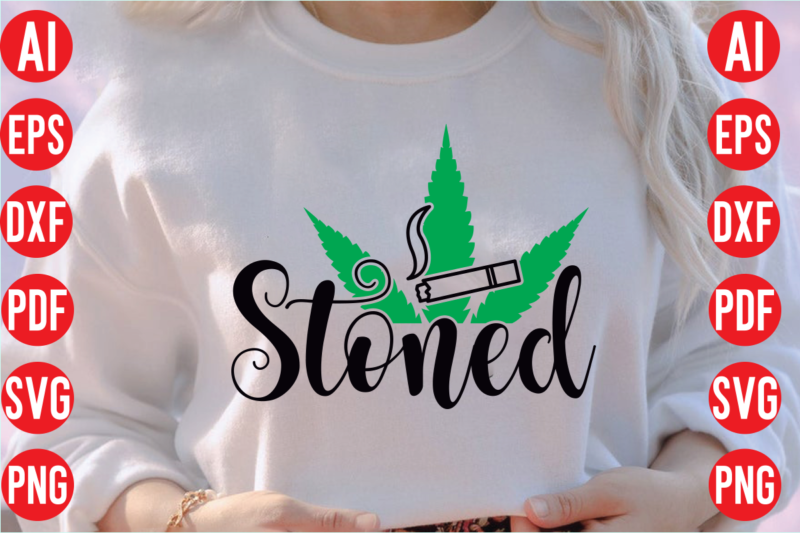 Stoned SVG design, Stoned SVG cut file, weed svg bundle design, weed tshirt design bundle,weed svg bundle quotes,weed svg bundle, marijuana svg bundle, cannabis svg,weed svg, stoner svg bundle, weed