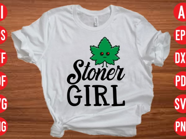 Stoner girl svg design, stoner girl svg cut file, weed svg bundle design, weed tshirt design bundle,weed svg bundle quotes,weed svg bundle, marijuana svg bundle, cannabis svg,weed svg, stoner svg