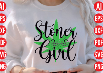 Stoner girl SVG design, Stoner girl SVG cut file, weed svg bundle design, weed tshirt design bundle,weed svg bundle quotes,weed svg bundle, marijuana svg bundle, cannabis svg,weed svg, stoner svg