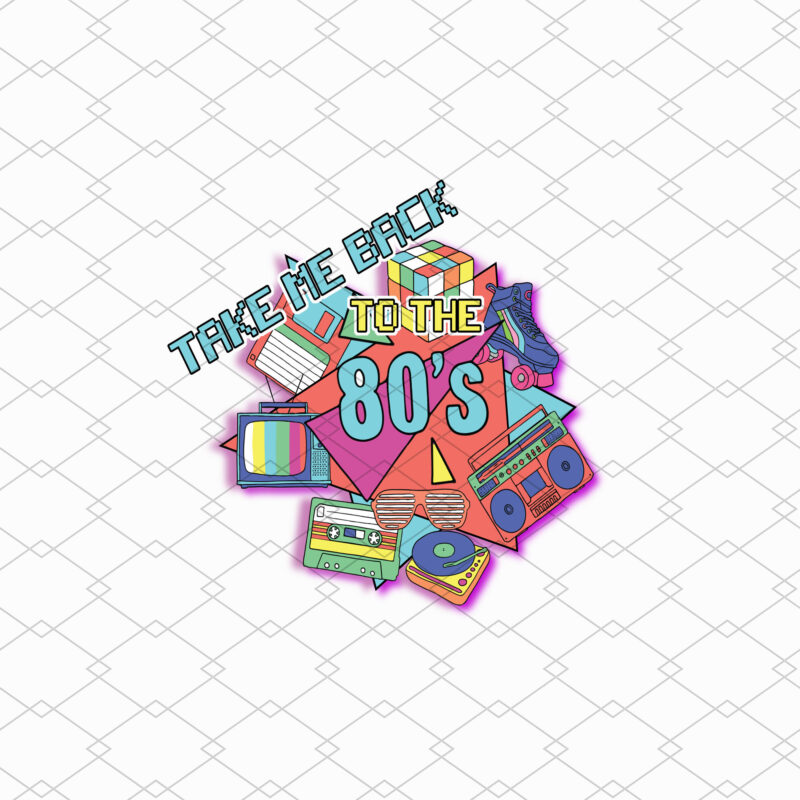 Take Me Back To The 80s Png, 80s Vintage, Birthday Gift, Retro Style Png, 80s Lover, 80s Party, Holiday Gift PNG File TL