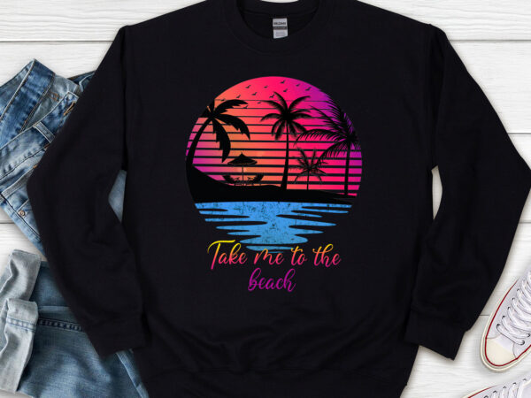 Take me to the beach png, vacation gift, travel lover, adventure lover, spring break gift, summer vacation, summer love png file tl t shirt designs for sale