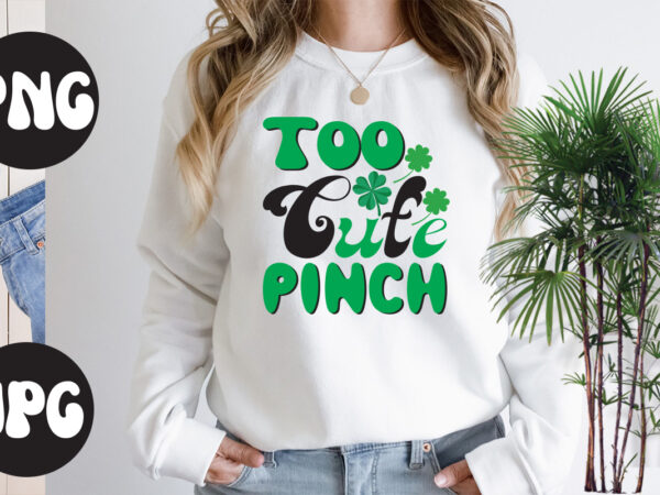 To cute pinch retro design,to cute pinch svg design, to cute pinch , st patrick’s day bundle,st patrick’s day svg bundle,feelin lucky png, lucky png, lucky vibes, retro smiley face,