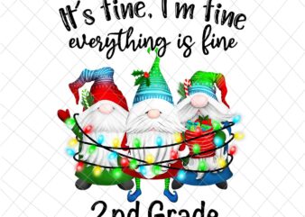 It’s Fine I’m Fine Everything Is Fine Gnome Png, Teacher 2nd Grade Gnome Christmas Png, Teacher Life Xmas Png, 2nd Grade Christmas Png t shirt design for sale