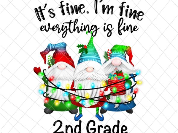 It’s fine i’m fine everything is fine gnome png, teacher 2nd grade gnome christmas png, teacher life xmas png, 2nd grade christmas png t shirt design for sale