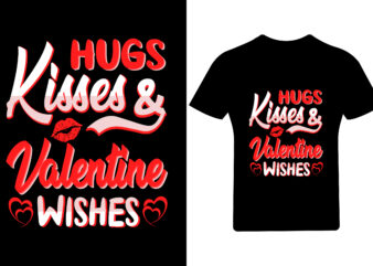 Hugs kisses Valentine wishes T Shirt Design, Valentine Shirt,