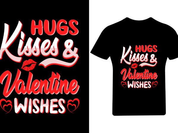 Hugs kisses valentine wishes t shirt design, valentine shirt,