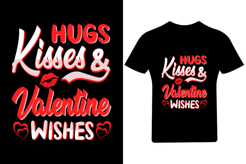 Hugs kisses Valentine wishes T Shirt Design, Valentine Shirt,