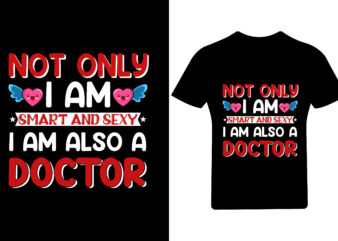 Not only I am smart and sexy I am also a Doctor Valentine T Shirt, Valentine,