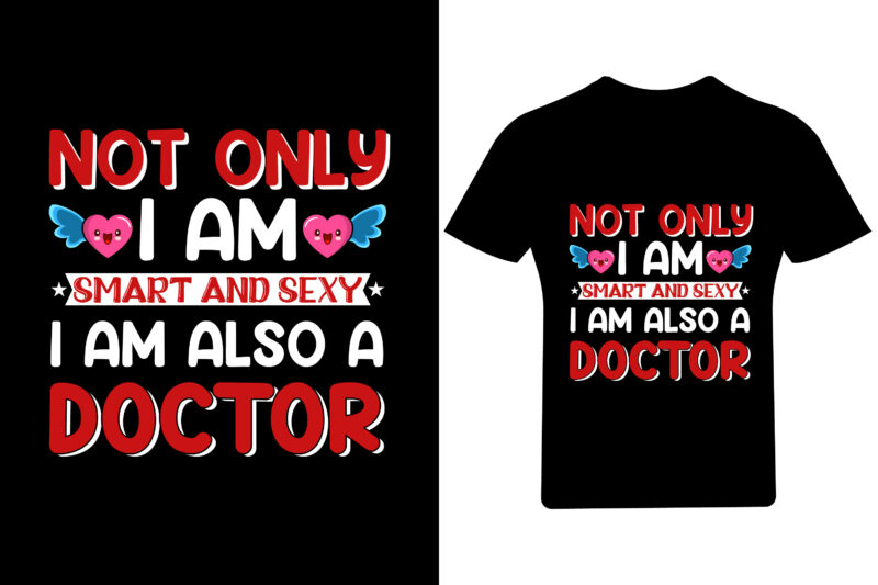 Not only I am smart and sexy I am also a Doctor Valentine T Shirt, Valentine,