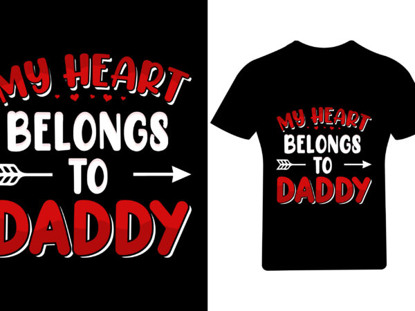 My heart belongs to daddy valentine t shirt,