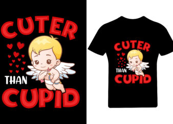 Cuter than cupid valentine t shirt,