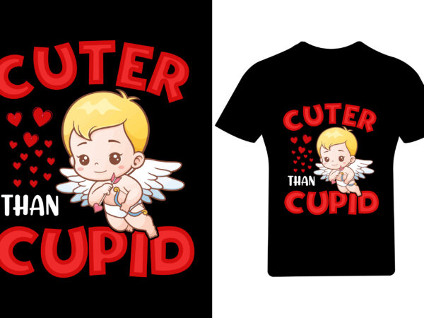 Cuter than cupid valentine t shirt,