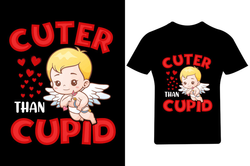 Cuter than cupid Valentine T Shirt,
