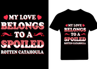 My love belongs to a spoiled totten catahoula, Valentine T shirt, Valentine Shirt,