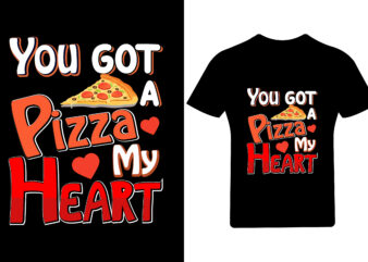 You got a Pizza my heart Valentine T Shirt Design,
