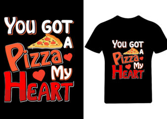 You got a pizza my heart valentine t shirt design,