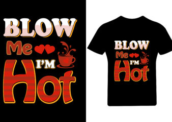 Blow me I’m hot Valentine T Shirt Design, Valentine Shirt,