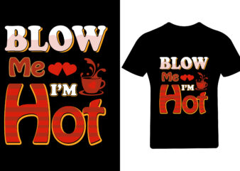 Blow me i'm hot valentine t shirt design, valentine shirt,