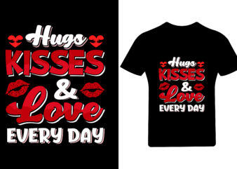 Hugs kisses love every day valentine t shirt design, valentine shirt,