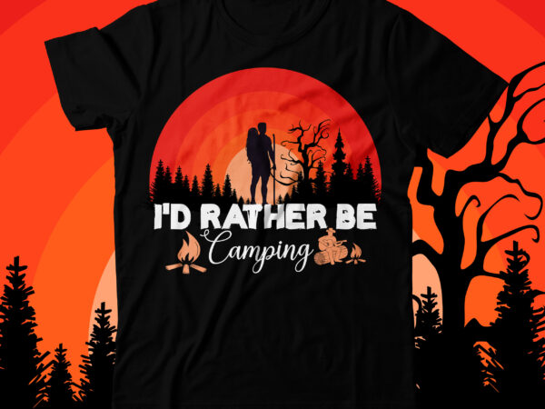 I d rather be camping t-shirt design , camping crew t-shirt design , camping crew t-shirt design vector , camping t-shirt desig,happy camper shirt, happy camper tshirt, happy camper gift,