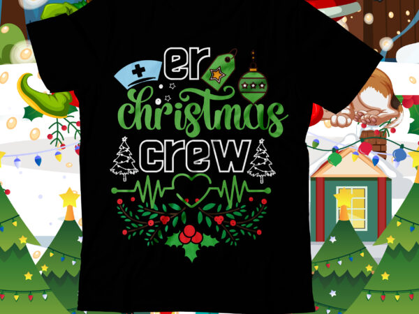 Er christmas crew t-shirt design ,nurse crew merry christmas svg, labor-and-delivery nursing svg, tree nurse christmas svg, christmas svg, tree christmas svg t shirt vector artwork, christmas svg mega bundle