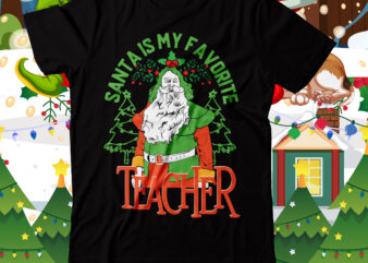 Santa is My Favorite Teacher T-Shirt Design , Santa is My Favorite Teacher SVG Cut File, Er Christmas Crew T-Shirt Design ,nurse crew merry christmas svg, labor-and-delivery nursing svg, tree