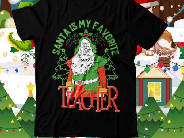 Santa is my favorite teacher t-shirt design , santa is my favorite teacher svg cut file, er christmas crew t-shirt design ,nurse crew merry christmas svg, labor-and-delivery nursing svg, tree