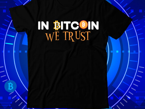 In bitcoin we trust t-shirt design, bitcoin day squad t-shirt design , bitcoin day squad bundle , crypto millionaire loading bitcoin funny editable vector t-shirt design in ai eps dxf