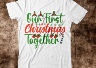 Our First Christmas Together T-shirt Design,christmas svg, christmas svg free, merry christmas svg, nightmare before christmas svg, free christmas svg files for cricut maker, merry christmas svg free, nightmare before