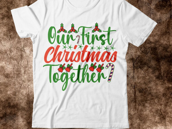 Our first christmas together t-shirt design,christmas svg, christmas svg free, merry christmas svg, nightmare before christmas svg, free christmas svg files for cricut maker, merry christmas svg free, nightmare before