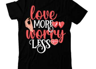 Love More Worry Less T-Shirt Design , Valentine’s Day SVG Bundlevalentine’s svg bundle,valentines day svg files for cricut – valentine svg bundle – dxf png instant digital download – conversation